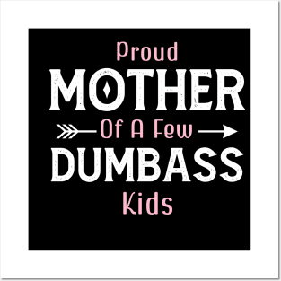 Happy Mother's day, Proud Mother of a few Dumbass Kids PROUD MOM DAY Posters and Art